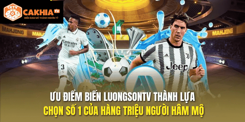 Ưu điểm biến cakhia tv thành lựa chọn số 1 của hàng triệu người hâm mộ